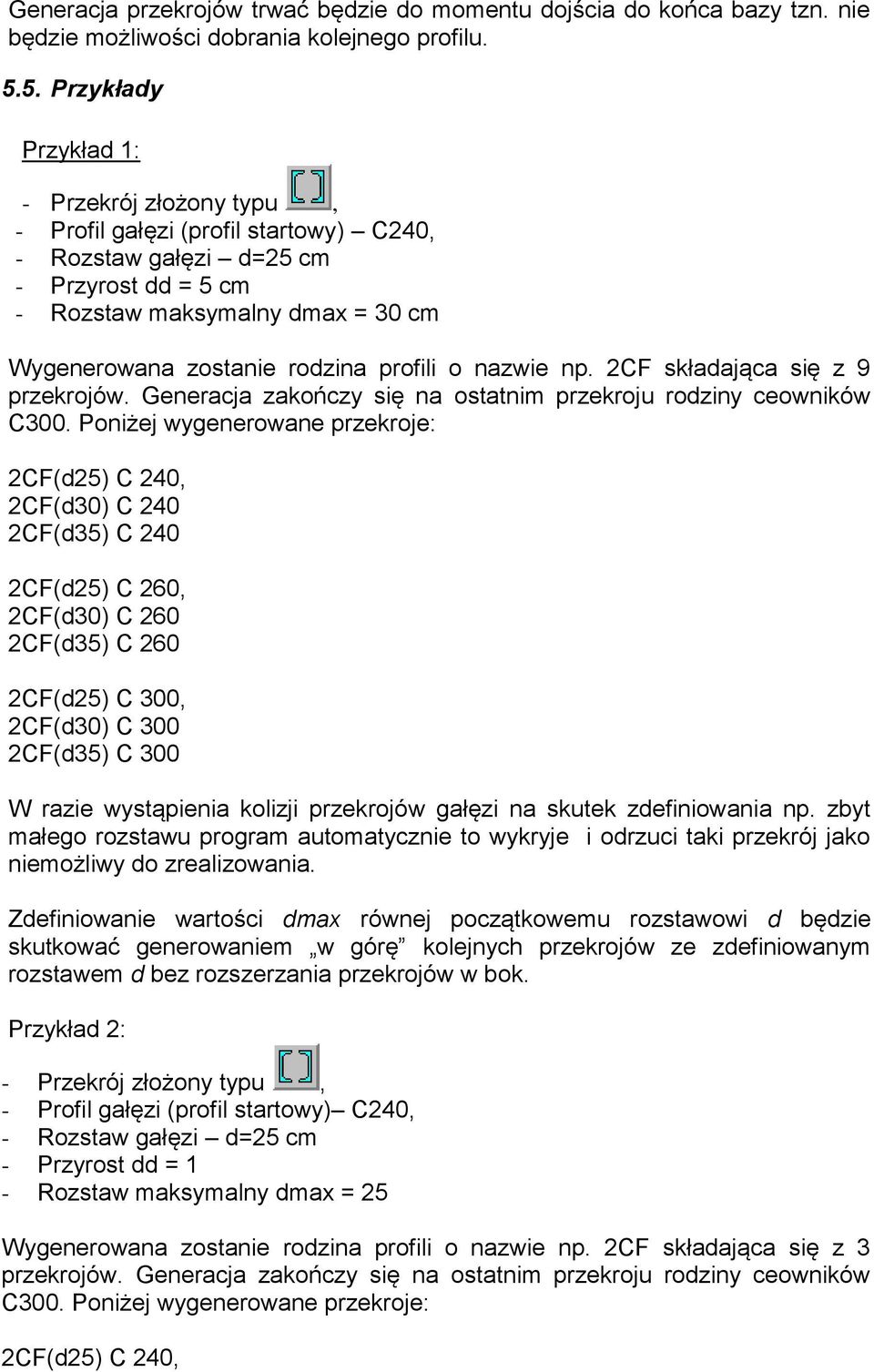 profili o nazwie np. 2CF składająca się z 9 przekrojów. Generacja zakończy się na ostatnim przekroju rodziny ceowników C300.