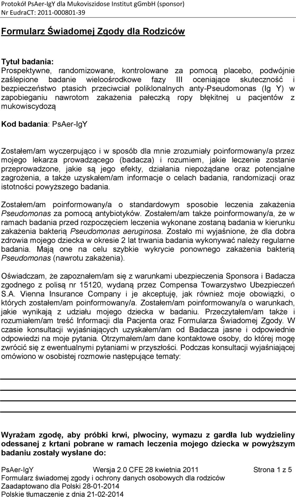 wyczerpująco i w sposób dla mnie zrozumiały poinformowany/a przez mojego lekarza prowadzącego (badacza) i rozumiem, jakie leczenie zostanie przeprowadzone, jakie są jego efekty, działania niepożądane