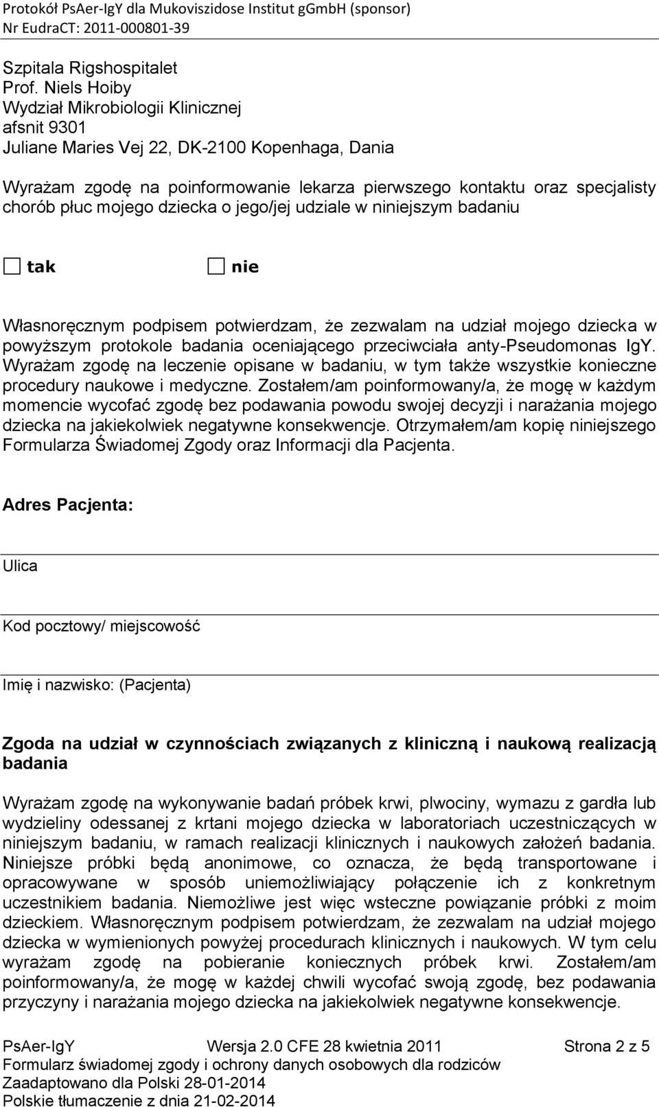 mojego dziecka o jego/jej udziale w niniejszym badaniu tak nie Własnoręcznym podpisem potwierdzam, że zezwalam na udział mojego dziecka w powyższym protokole badania oceniającego przeciwciała