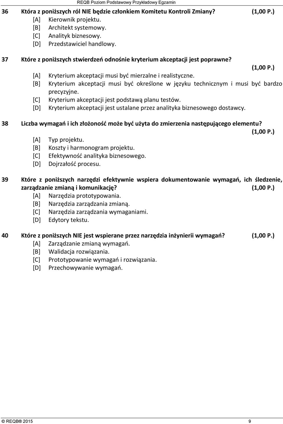 [B] Kryterium akceptacji musi być określone w języku technicznym i musi być bardzo precyzyjne. [C] Kryterium akceptacji jest podstawą planu testów.