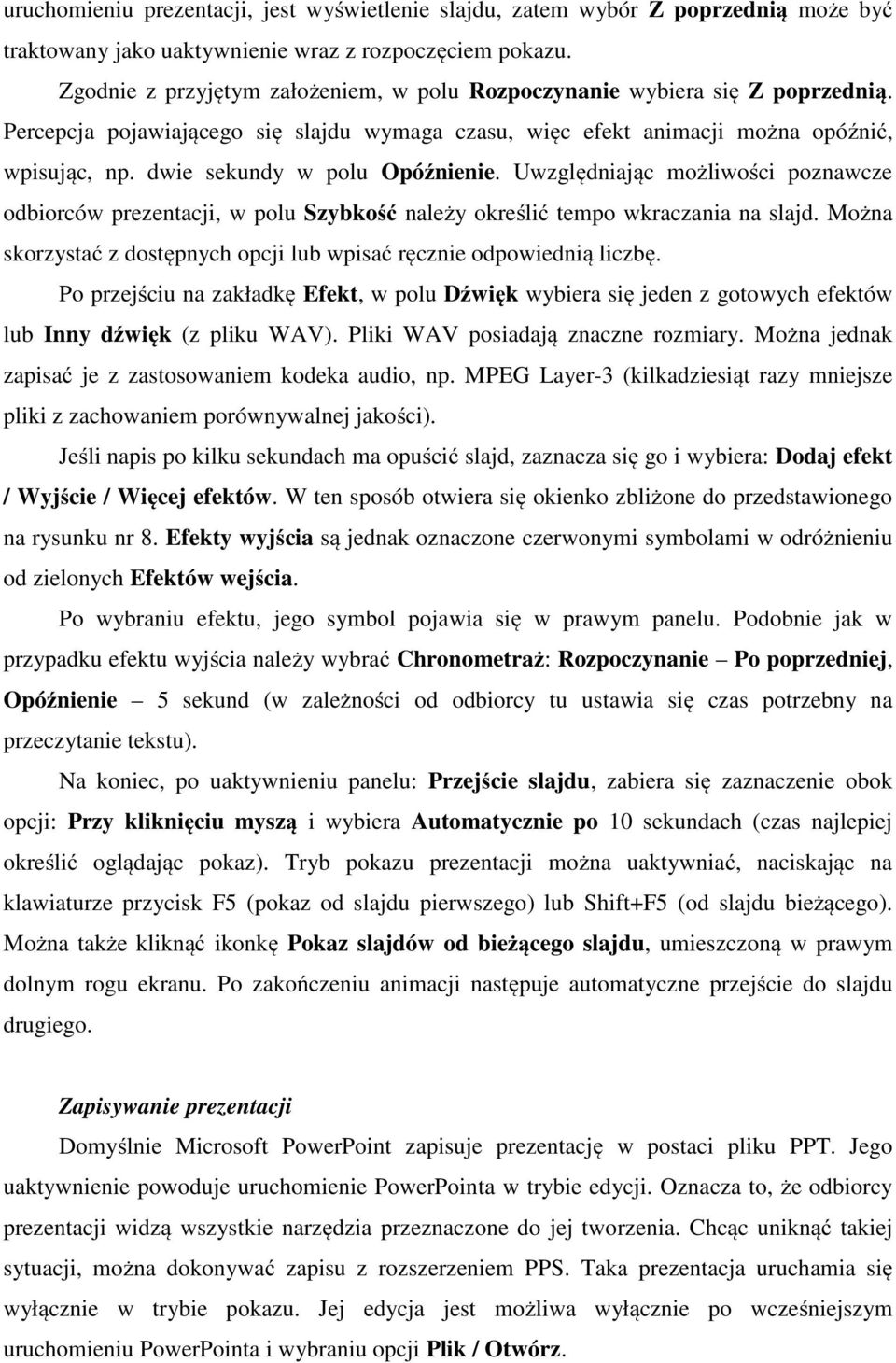 dwie sekundy w polu Opóźnienie. Uwzględniając możliwości poznawcze odbiorców prezentacji, w polu Szybkość należy określić tempo wkraczania na slajd.