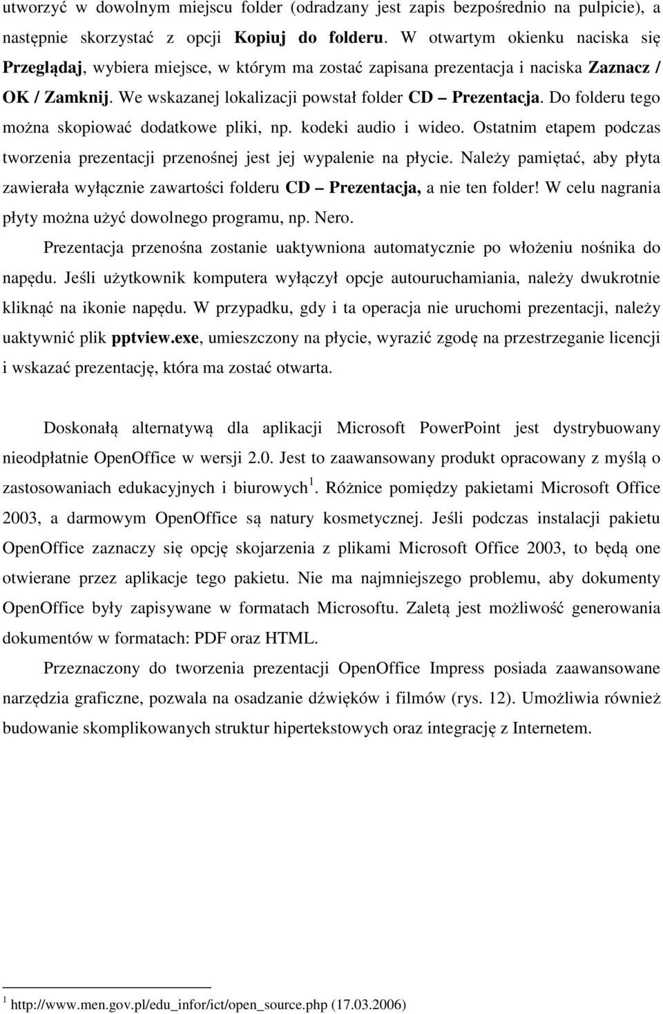 Do folderu tego można skopiować dodatkowe pliki, np. kodeki audio i wideo. Ostatnim etapem podczas tworzenia prezentacji przenośnej jest jej wypalenie na płycie.