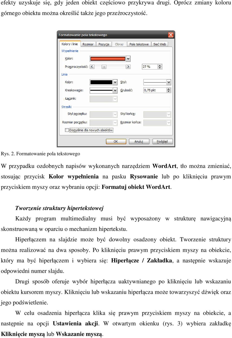 przyciskiem myszy oraz wybraniu opcji: Formatuj obiekt WordArt.