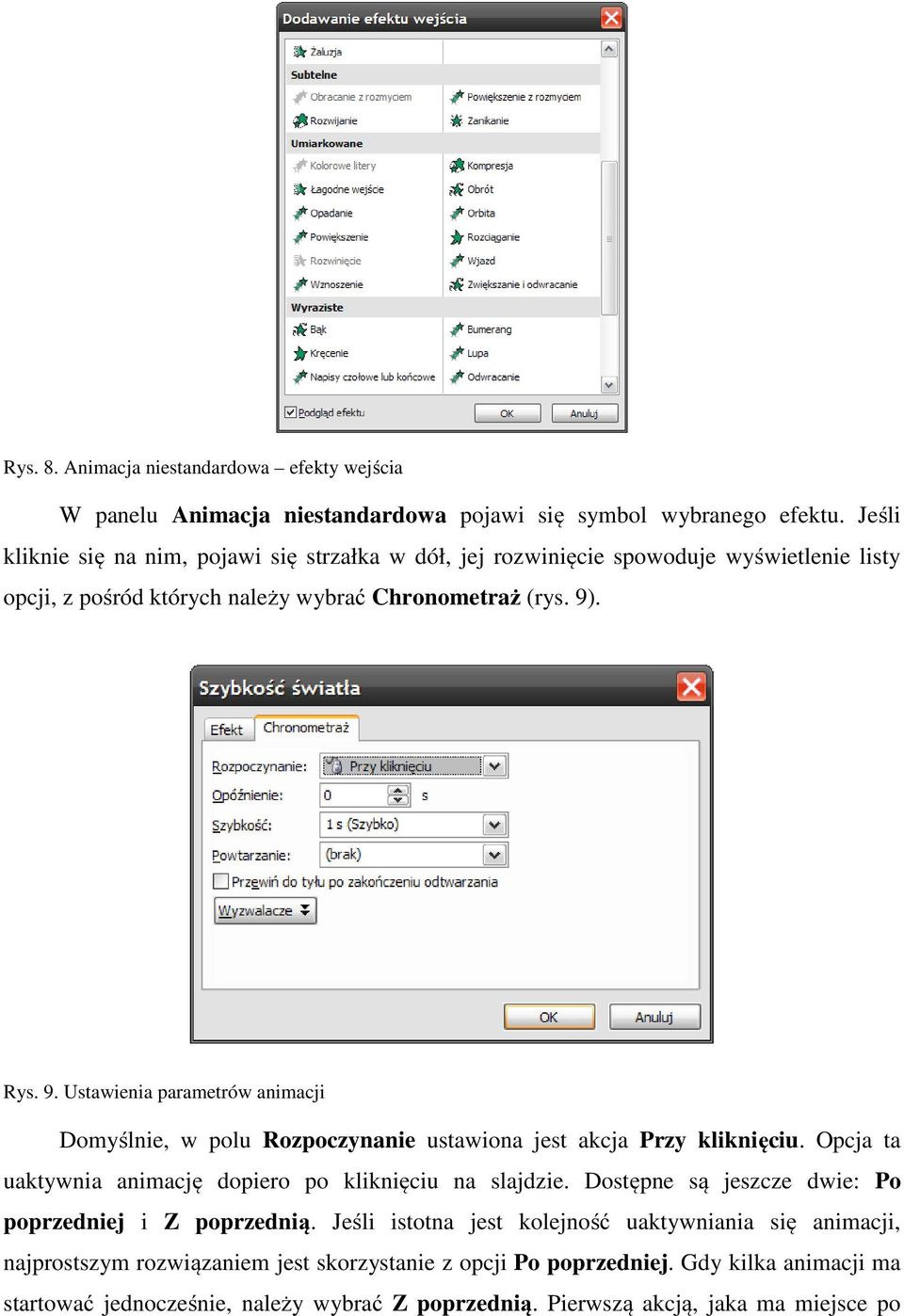 . Rys. 9. Ustawienia parametrów animacji Domyślnie, w polu Rozpoczynanie ustawiona jest akcja Przy kliknięciu. Opcja ta uaktywnia animację dopiero po kliknięciu na slajdzie.