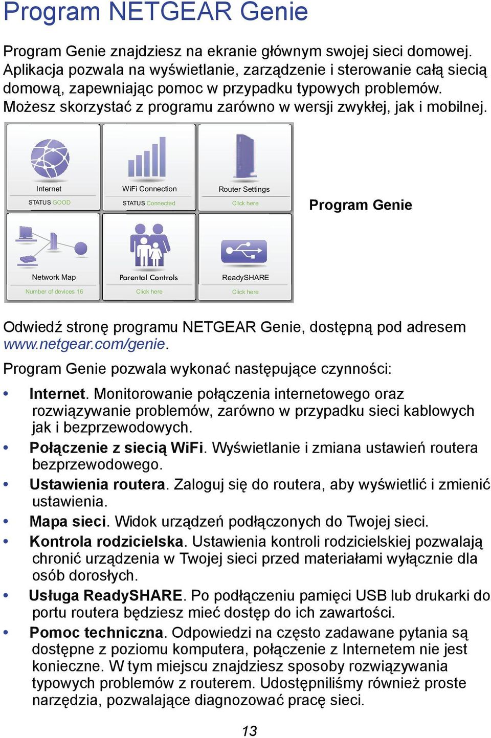 Internet STATUS GOOD WiFi Connection STATUS Connected Router Settings Click here Program Genie Network Map Parental Controls ReadySHARE Number of devices 16 Click here Click here Odwiedź stronę