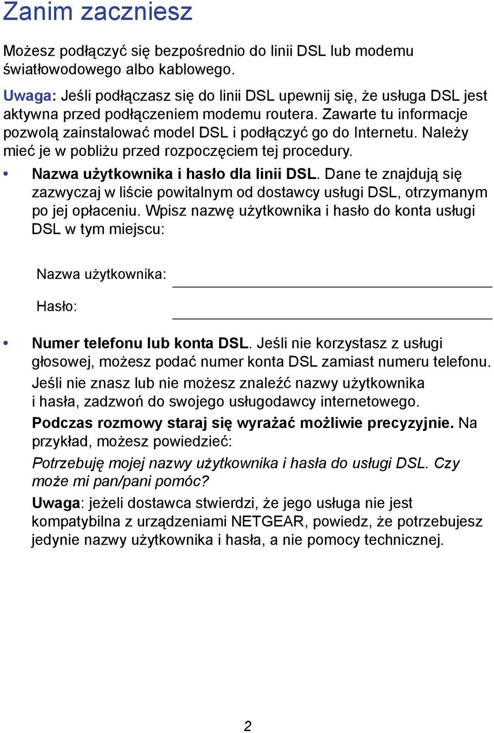 Należy mieć je w pobliżu przed rozpoczęciem tej procedury. Nazwa użytkownika i hasło dla linii DSL.
