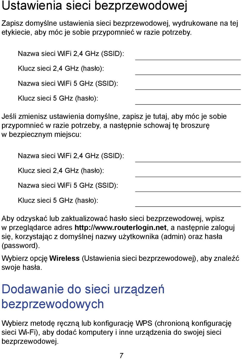 przypomnieć w razie potrzeby, a następnie schowaj tę broszurę w bezpiecznym miejscu: Nazwa sieci WiFi 2,4 GHz (SSID): Klucz sieci 2,4 GHz (hasło): Nazwa sieci WiFi 5 GHz (SSID): Klucz sieci 5 GHz