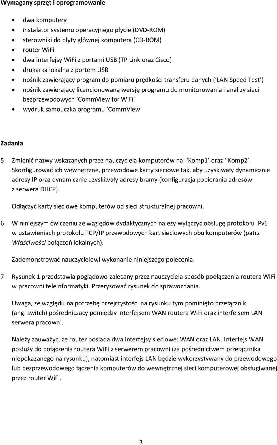 analizy sieci bezprzewodowych CommView for WiFi wydruk samouczka programu CommView Zadania 5. Zmienić nazwy wskazanych przez nauczyciela komputerów na: Komp1 oraz Komp2.