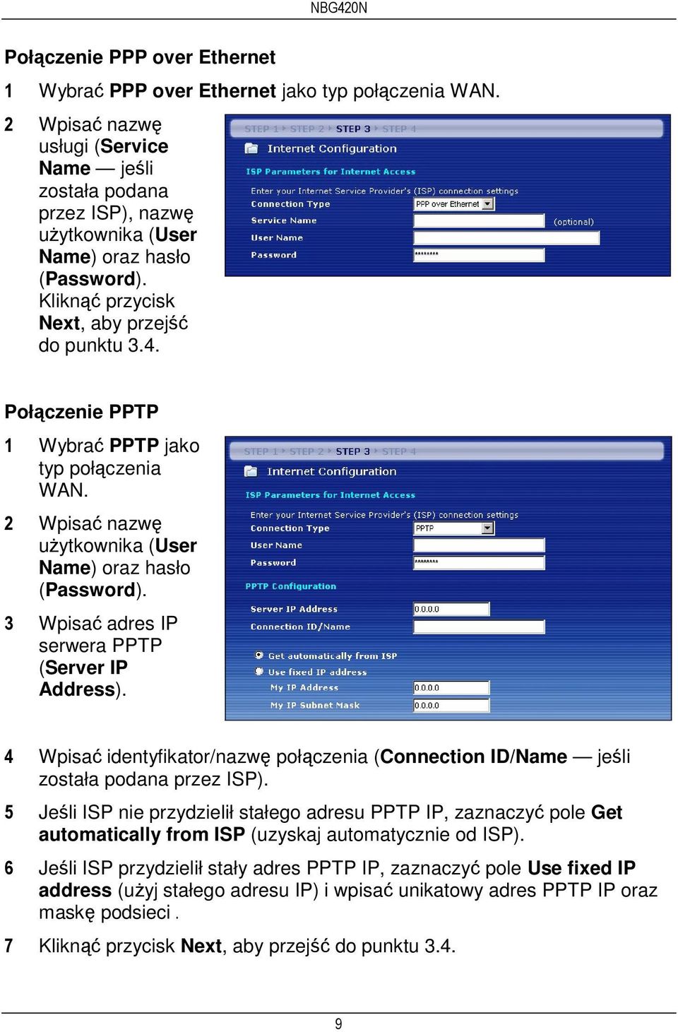 Połączenie PPTP 1 Wybrać PPTP jako typ połączenia WAN. 2 Wpisać nazwę użytkownika (User Name) oraz hasło (Password). 3 Wpisać adres IP serwera PPTP (Server IP Address).