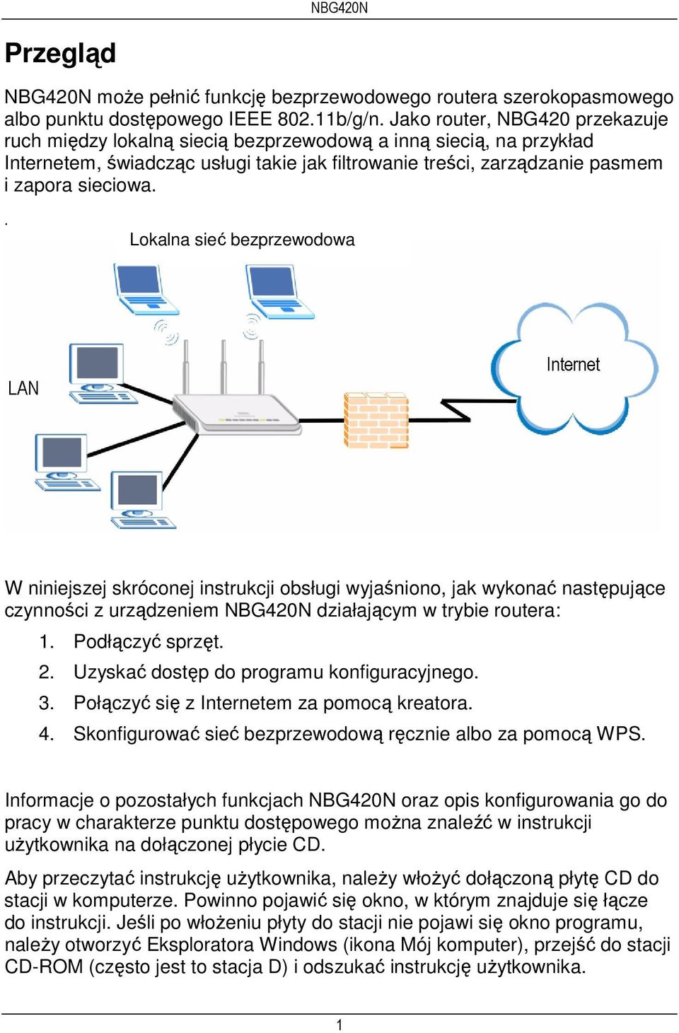 . Lokalna sieć bezprzewodowa W niniejszej skróconej instrukcji obsługi wyjaśniono, jak wykonać następujące czynności z urządzeniem NBG420N działającym w trybie routera: 1. Podłączyć sprzęt. 2.