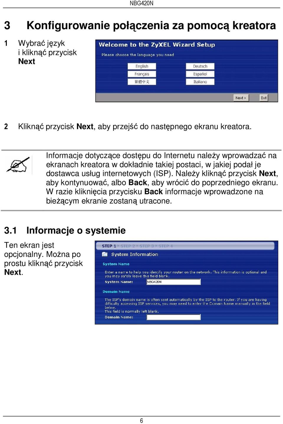 Informacje dotyczące dostępu do Internetu należy wprowadzać na ekranach kreatora w dokładnie takiej postaci, w jakiej podał je dostawca usług