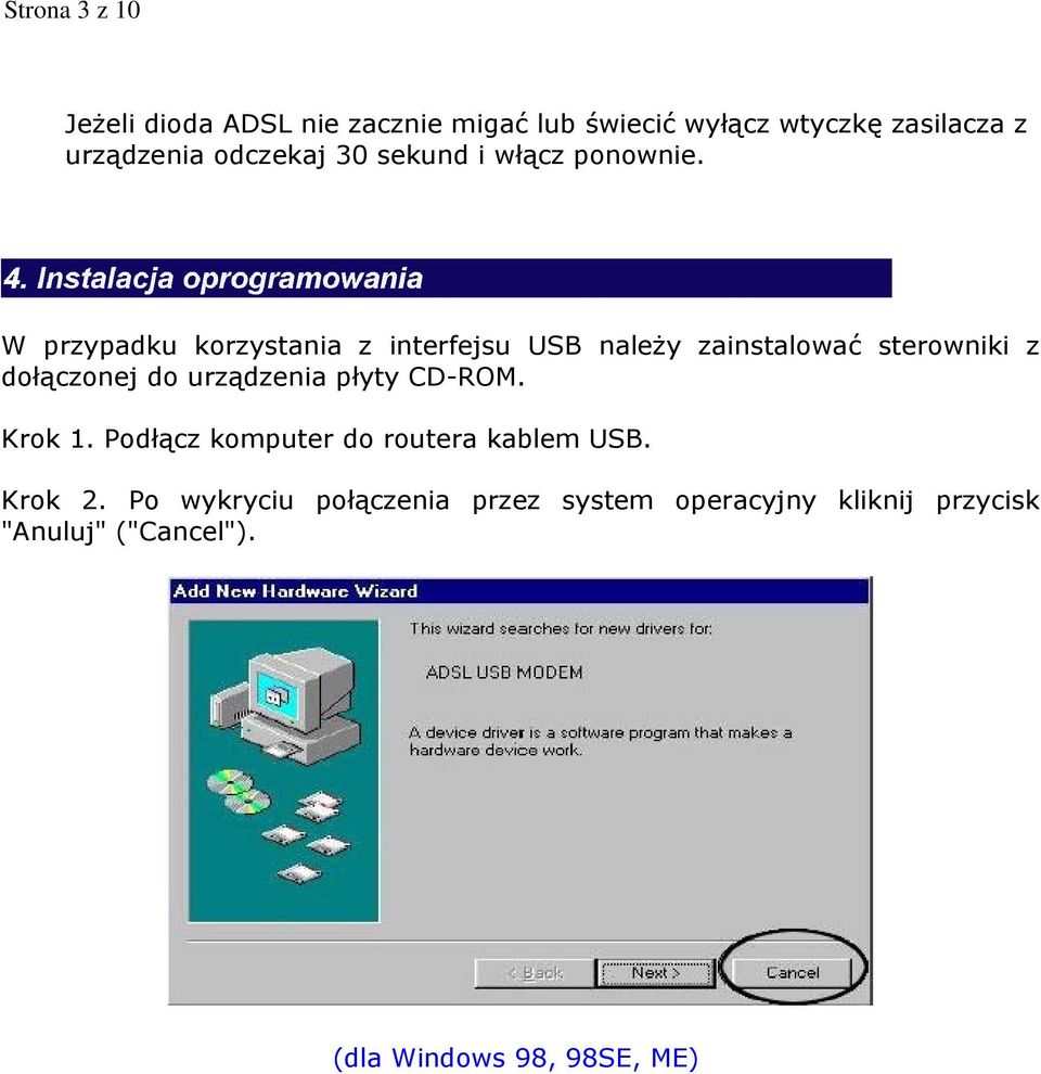 W przypadku korzystania z interfejsu USB należy zainstalować sterowniki z dołączonej do urządzenia płyty