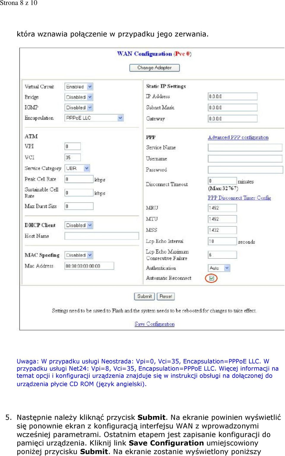 Więcej informacji na temat opcji i konfiguracji urządzenia znajduje się w instrukcji obsługi na dołączonej do urządzenia płycie CD ROM (język angielski). 5.