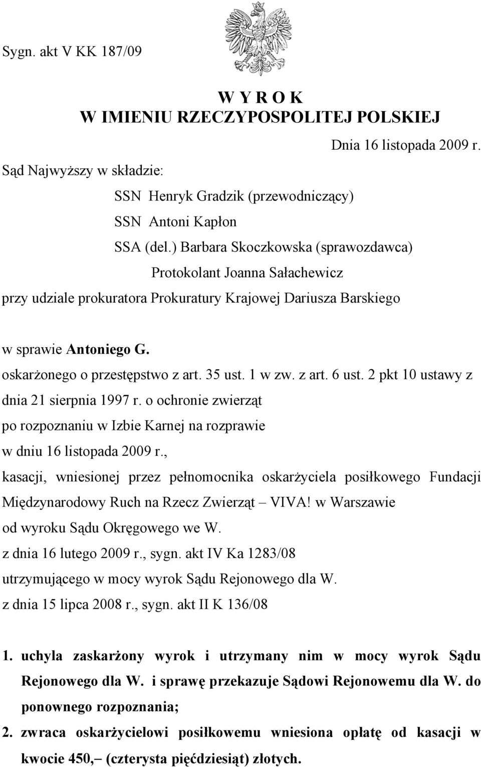 1 w zw. z art. 6 ust. 2 pkt 10 ustawy z dnia 21 sierpnia 1997 r. o ochronie zwierząt po rozpoznaniu w Izbie Karnej na rozprawie w dniu 16 listopada 2009 r.