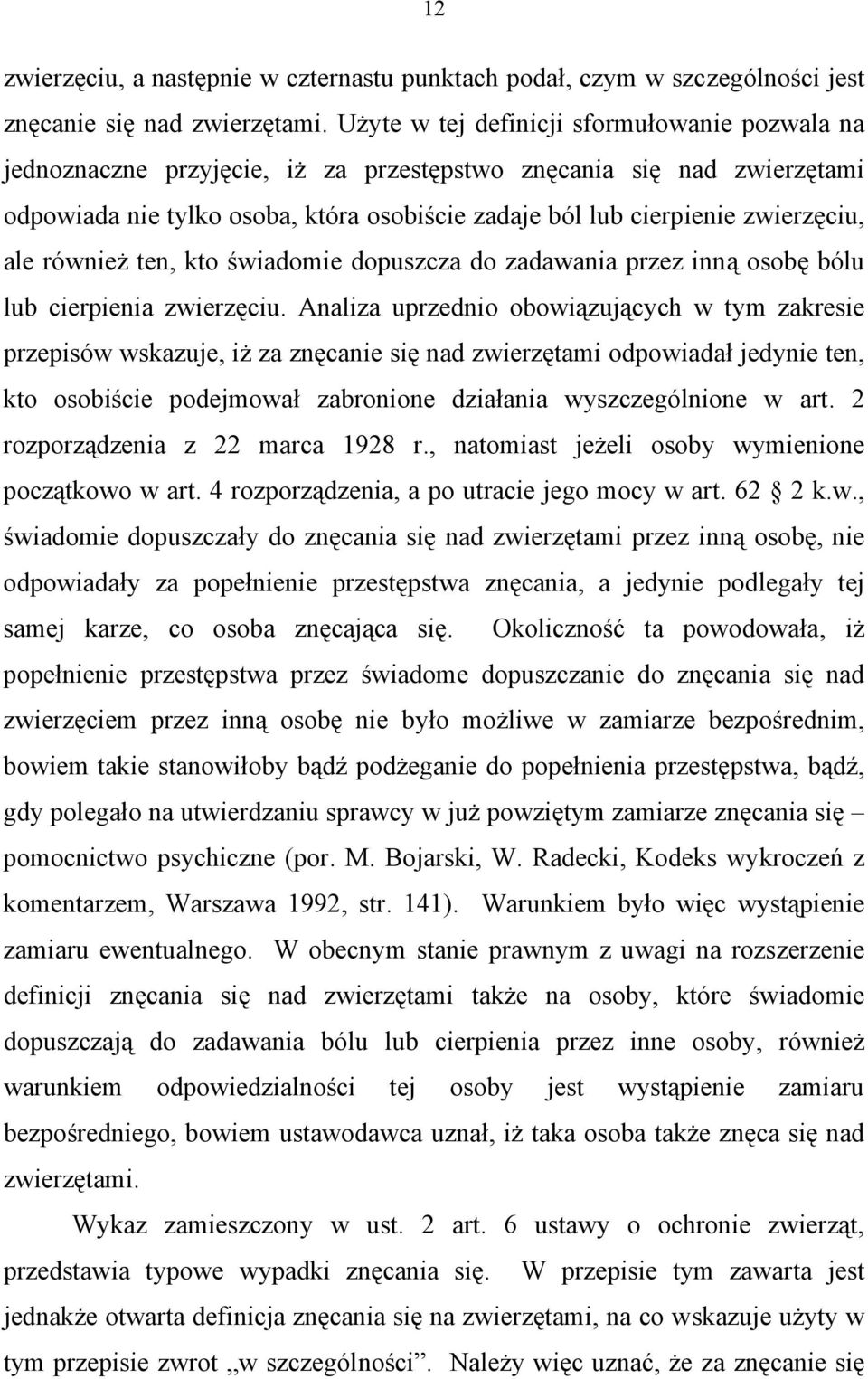 ale również ten, kto świadomie dopuszcza do zadawania przez inną osobę bólu lub cierpienia zwierzęciu.