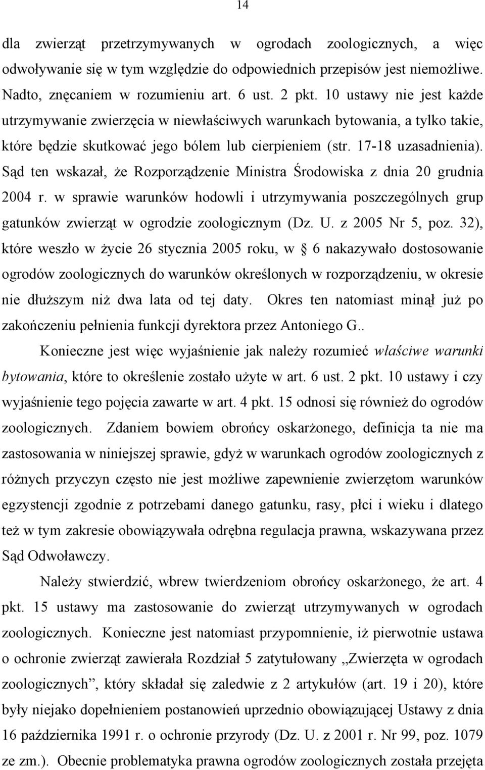 Sąd ten wskazał, że Rozporządzenie Ministra Środowiska z dnia 20 grudnia 2004 r. w sprawie warunków hodowli i utrzymywania poszczególnych grup gatunków zwierząt w ogrodzie zoologicznym (Dz. U.