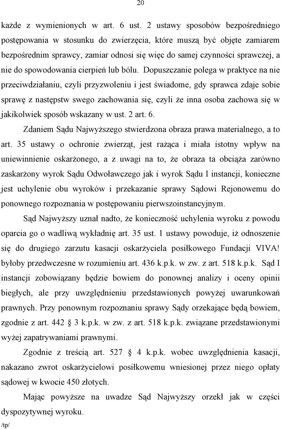 spowodowania cierpień lub bólu.
