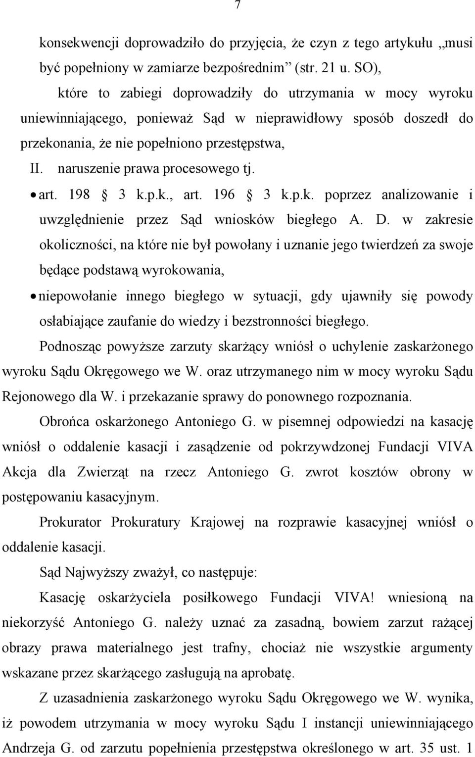 naruszenie prawa procesowego tj. art. 198 3 k.p.k., art. 196 3 k.p.k. poprzez analizowanie i uwzględnienie przez Sąd wniosków biegłego A. D.