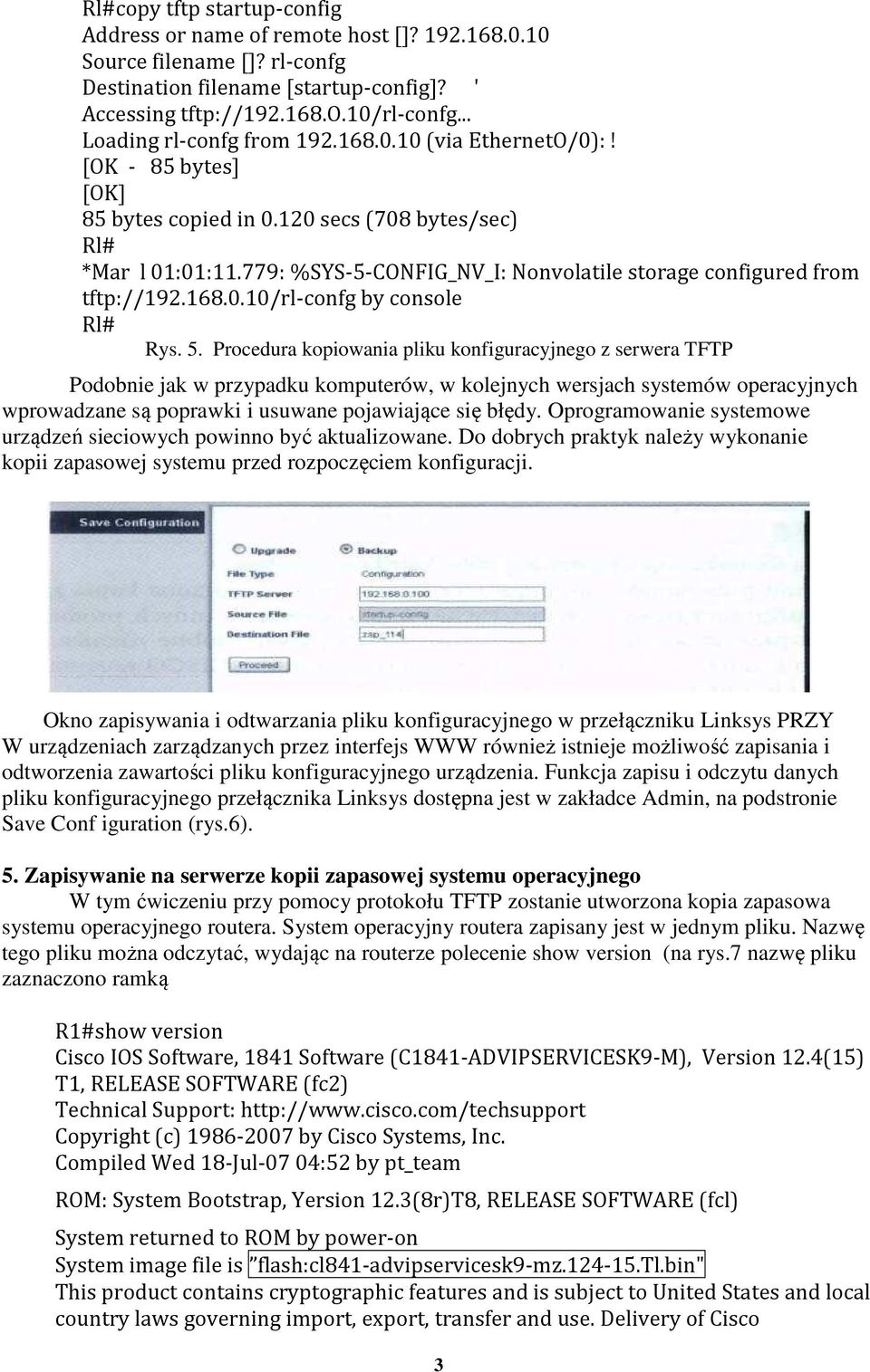 Procedura kopiowania pliku konfiguracyjnego z serwera TFTP Podobnie jak w przypadku komputerów, w kolejnych wersjach systemów operacyjnych wprowadzane są poprawki i usuwane pojawiające się błędy.