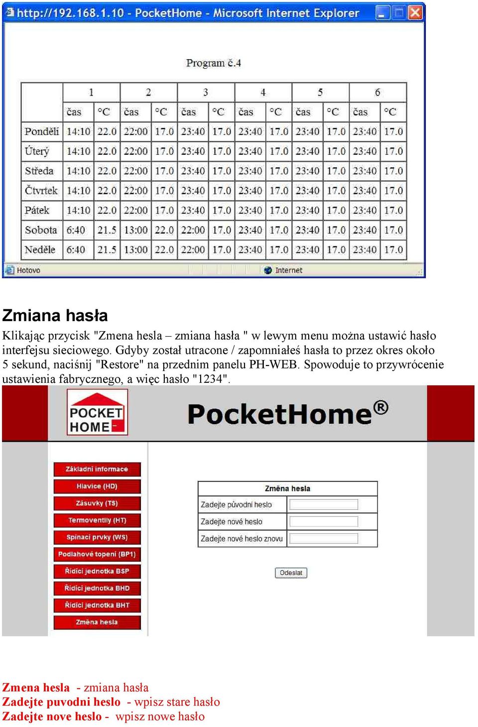 Gdyby został utracone / zapomniałeś hasła to przez okres około 5 sekund, naciśnij "Restore" na