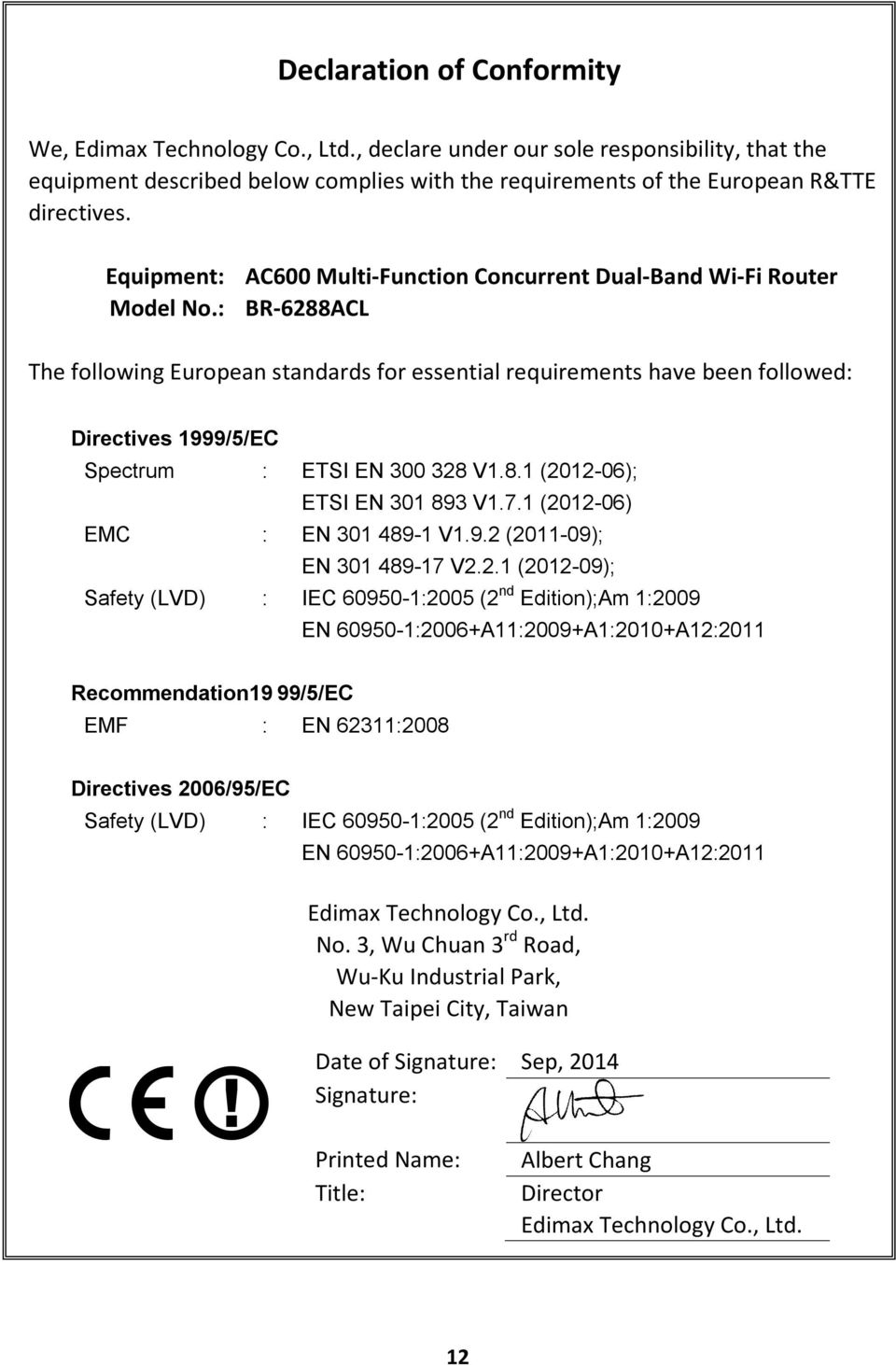 : BR-6288ACL The following European standards for essential requirements have been followed: Directives 1999/5/EC Spectrum : ETSI EN 300 328 V1.8.1 (2012-06); ETSI EN 301 893 V1.7.