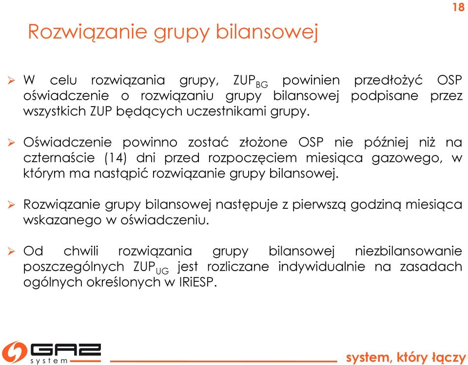 Oświadczenie powinno zostać złożone OSP nie później niż na czternaście (14) dni przed rozpoczęciem miesiąca gazowego, w którym ma nastąpić rozwiązanie