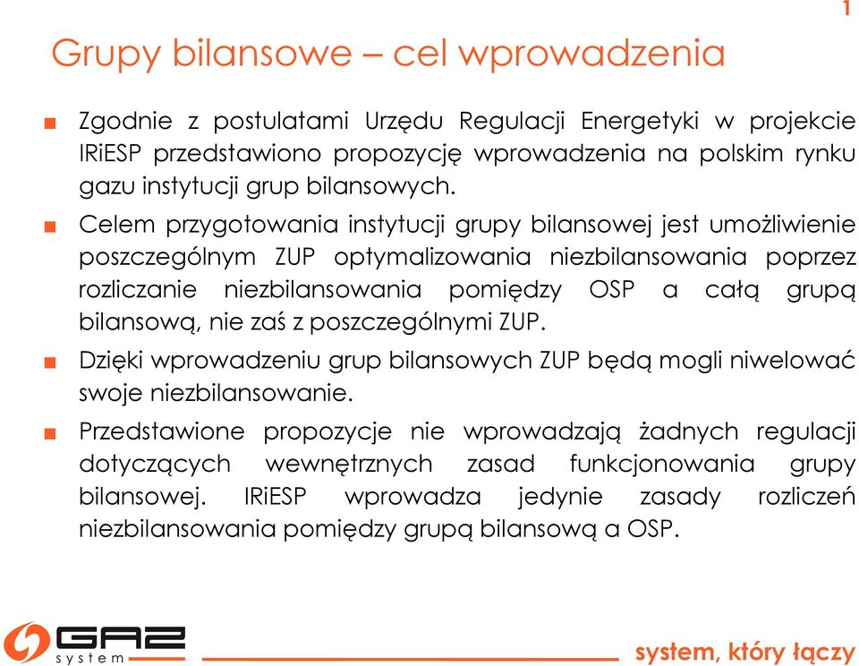 Celem przygotowania instytucji grupy bilansowej jest umożliwienie poszczególnym ZUP optymalizowania niezbilansowania poprzez rozliczanie niezbilansowania pomiędzy OSP a całą