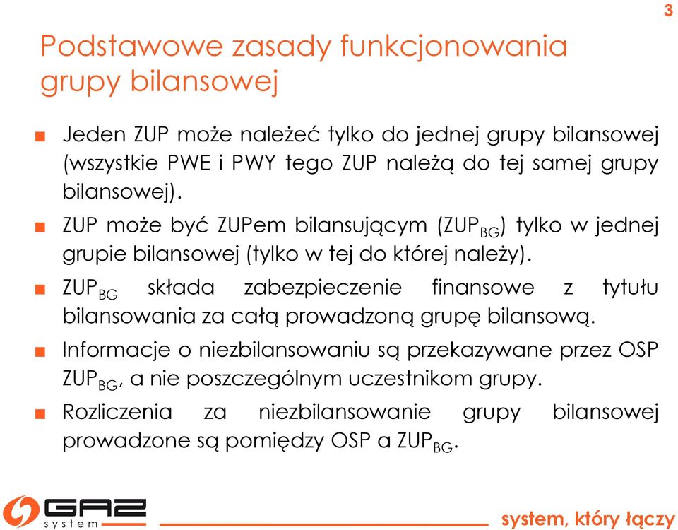 ZUP może być ZUPem bilansującym (ZUP BG ) tylko w jednej grupie bilansowej (tylko w tej do której należy).