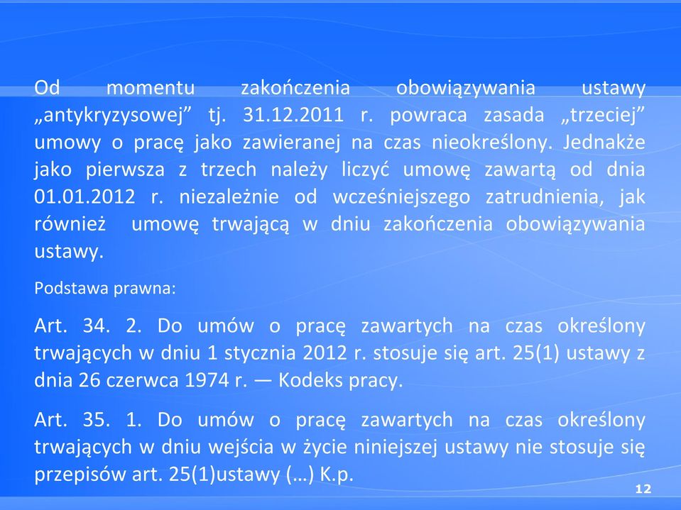 niezależnie od wcześniejszego zatrudnienia, jak również umowę trwającą w dniu zakończenia obowiązywania ustawy. Podstawa prawna: Art. 34. 2.