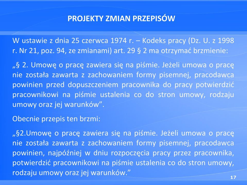 Jeżeli umowa o pracę nie została zawarta z zachowaniem formy pisemnej, pracodawca powinien przed dopuszczeniem pracownika do pracy potwierdzić pracownikowi na piśmie ustalenia co do