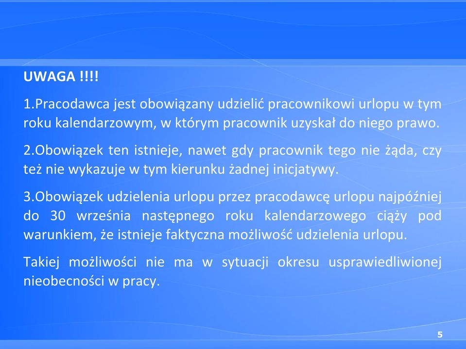 Obowiązek ten istnieje, nawet gdy pracownik tego nie żąda, czy też nie wykazuje w tym kierunku żadnej inicjatywy. 3.