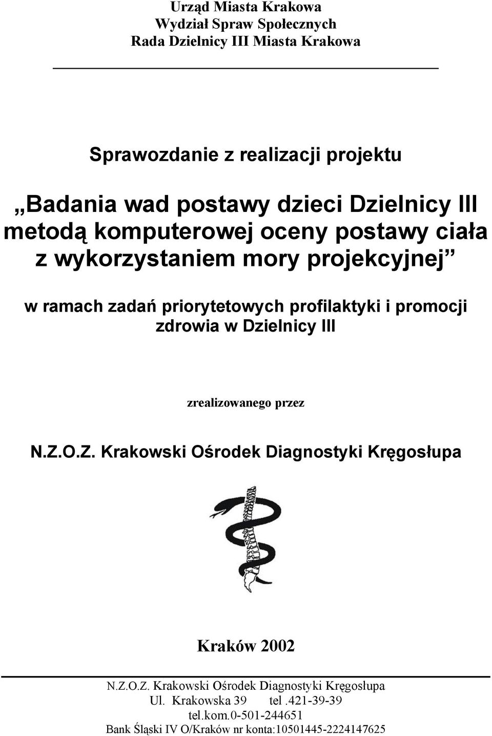 profilaktyki i promocji zdrowia w Dzielnicy III zrealizowanego przez N.Z.O.Z. Krakowski Ośrodek Diagnostyki Kręgosłupa Kraków 2002 N.Z.O.Z. Krakowski Ośrodek Diagnostyki Kręgosłupa Ul.