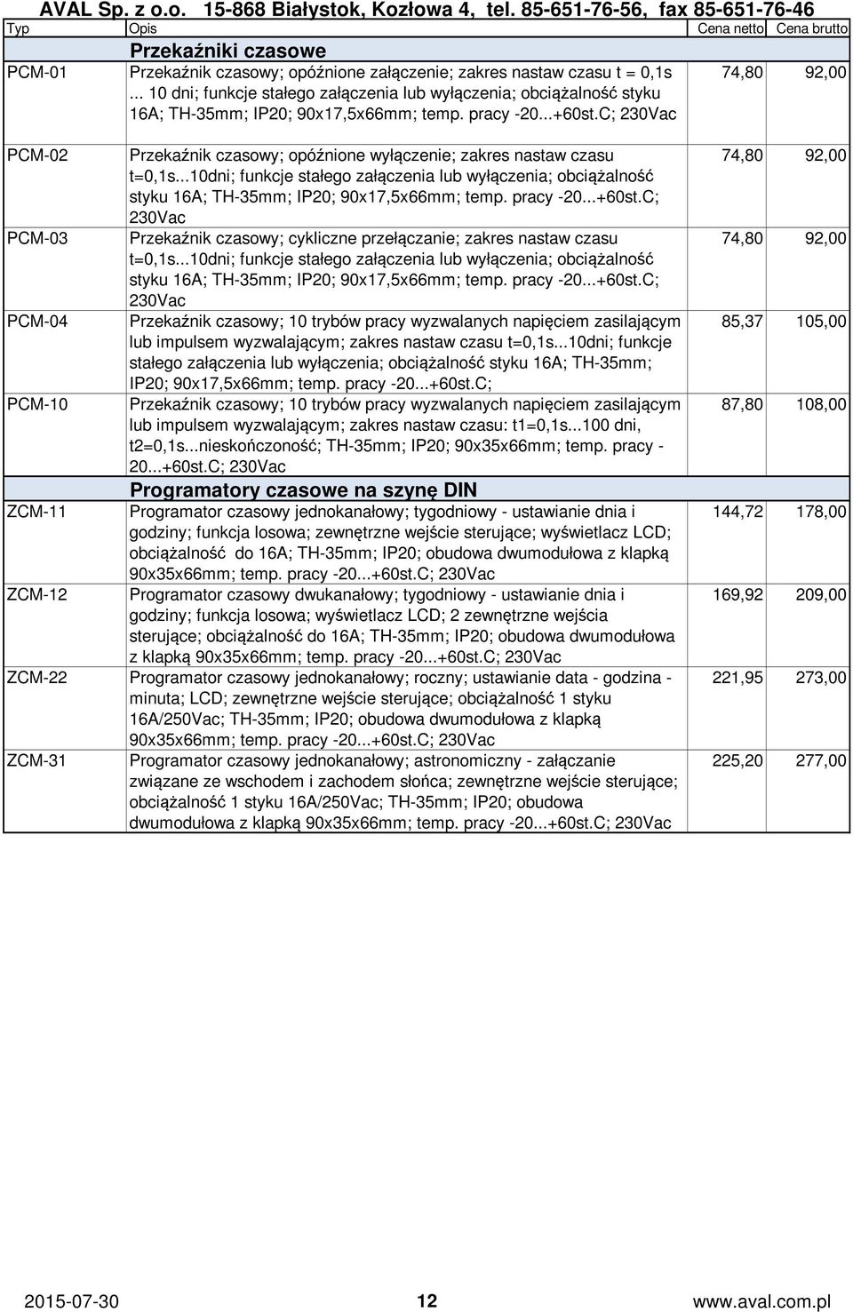 C; 230Vac 74,80 92,00 PCM-02 Przekaźnik czasowy; opóźnione wyłączenie; zakres nastaw czasu t=0,1s.