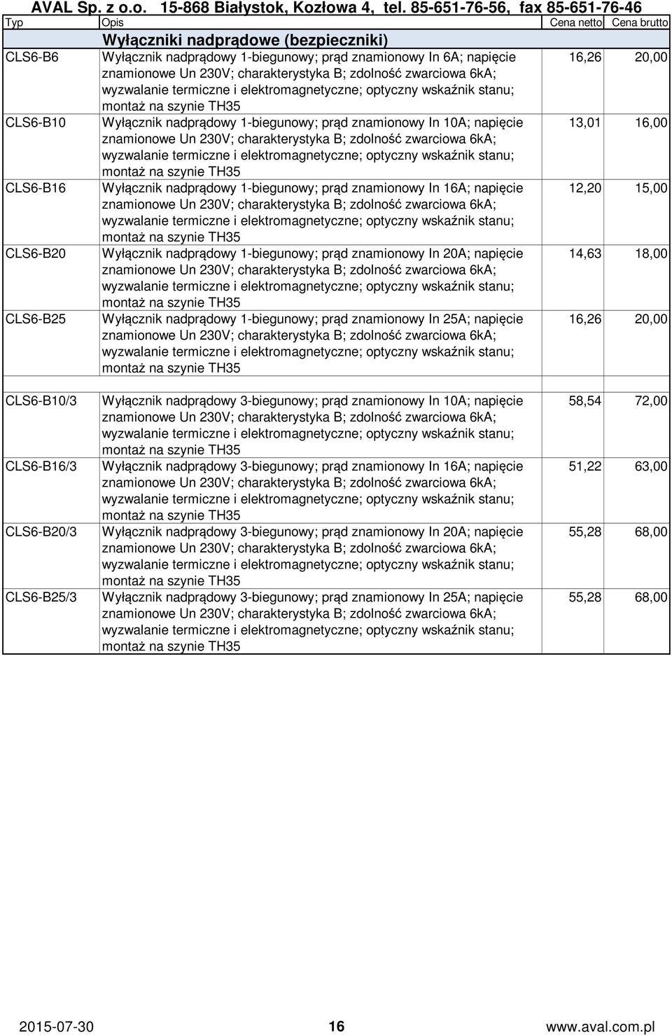 charakterystyka B; zdolność zwarciowa 6kA; wyzwalanie termiczne i elektromagnetyczne; optyczny wskaźnik stanu; montaż na szynie TH35 CLS6-B16 Wyłącznik nadprądowy 1-biegunowy; prąd znamionowy In 16A;