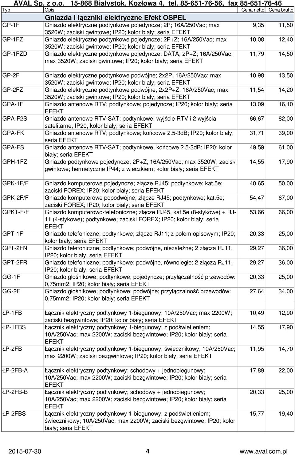 max 3520W; zaciski gwintowe; IP20; kolor biały; seria EFEKT 11,79 14,50 GP-2F GP-2FZ GPA-1F GPA-F2S GPA-FK GPA-FS GPH-1FZ GPK-1F/F GPK-2F/F GPKT-F/F GPT-1F GPT-2FN GPT-2FR GG-1F GG-2F Gniazdo