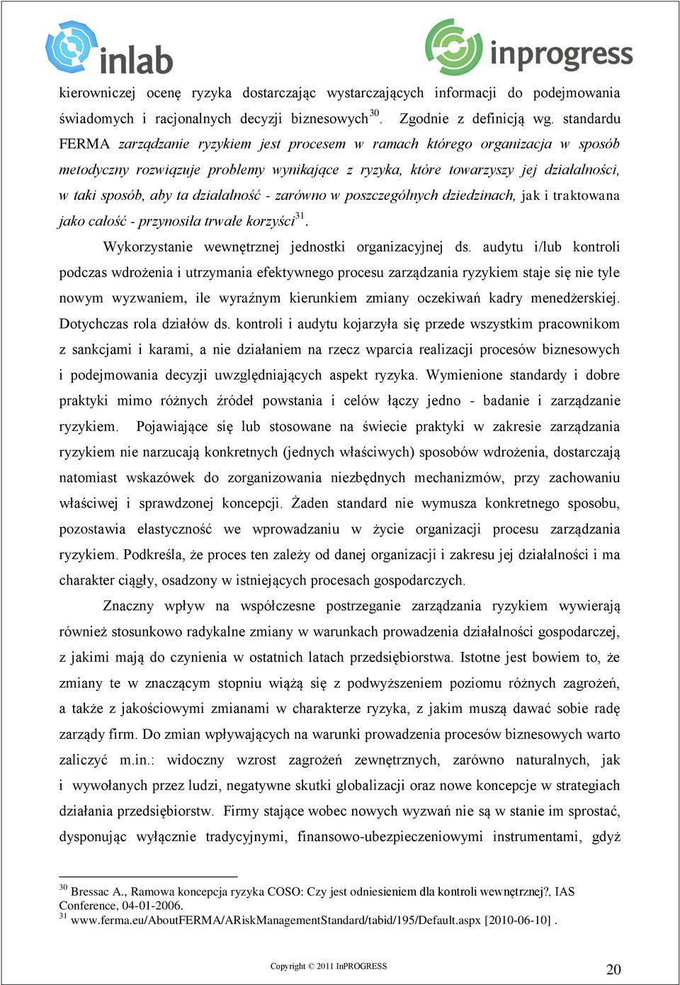 działalność - zarówno w poszczególnych dziedzinach, jak i traktowana jako całość - przynosiła trwałe korzyści 31. Wykorzystanie wewnętrznej jednostki organizacyjnej ds.