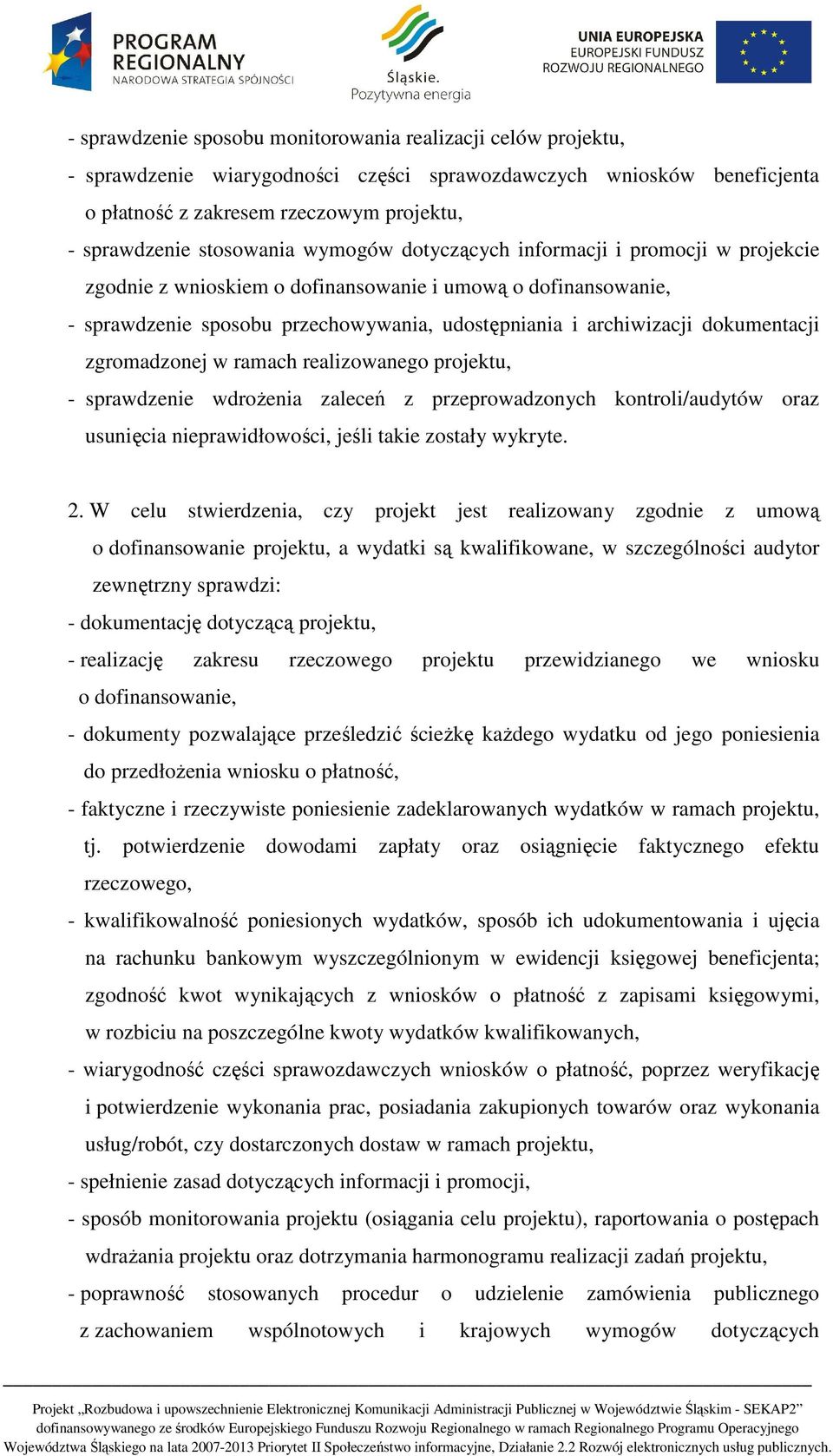 dokumentacji zgromadzonej w ramach realizowanego projektu, - sprawdzenie wdrożenia zaleceń z przeprowadzonych kontroli/audytów oraz usunięcia nieprawidłowości, jeśli takie zostały wykryte. 2.