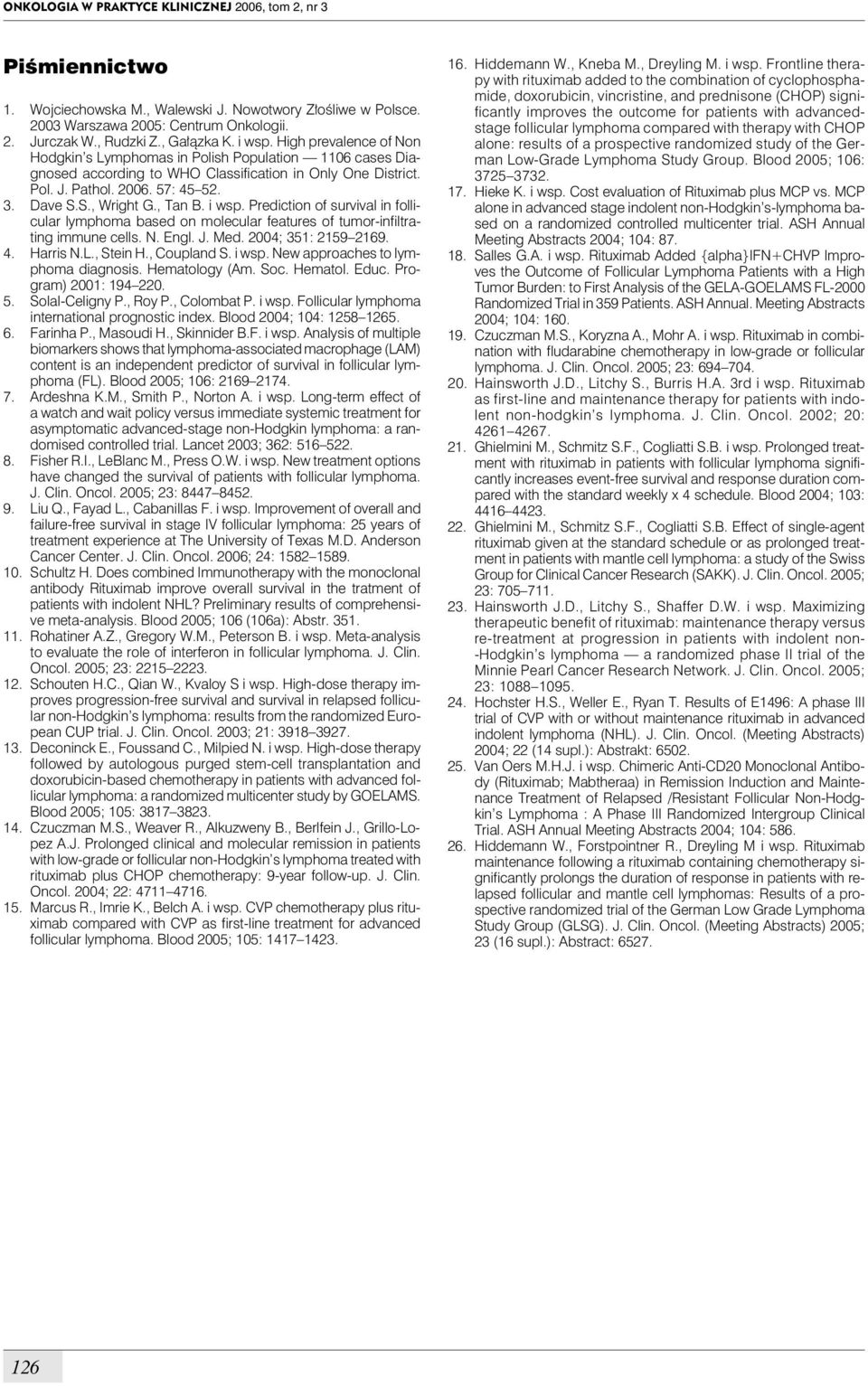 Dave S.S., Wright G., Tan B. i wsp. Prediction of survival in follicular lymphoma based on molecular features of tumor-infiltrating immune cells. N. Engl. J. Med. 2004; 351: 2159 2169. 4. Harris N.L.