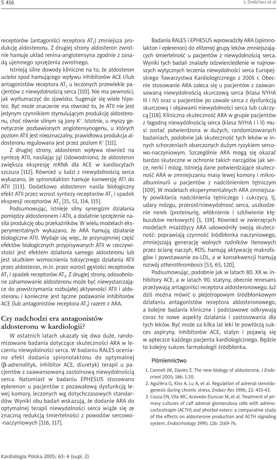 Istniej¹ silne dowody kliniczne na to, e aldosteron ucieka spod hamuj¹cego wp³ywu inhibitorów ACE i/lub antagonistów receptora AT 1 u leczonych przewlekle pacjentów z niewydolnoœci¹ serca [110].