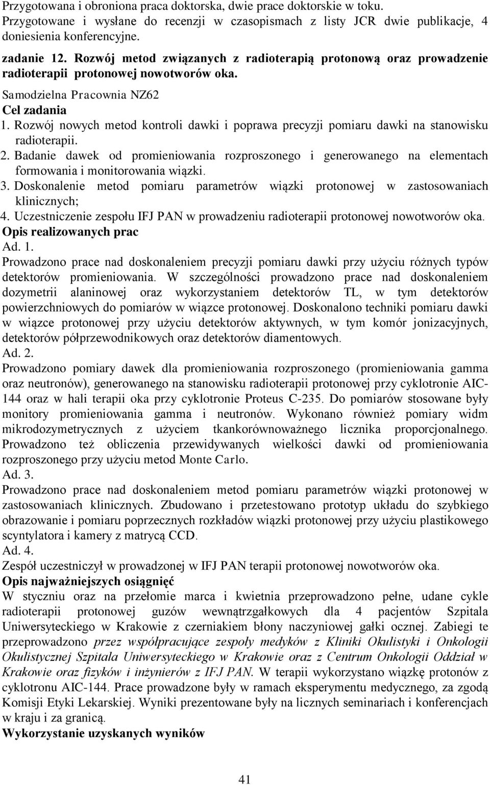 Rozwój nowych metod kontroli dawki i poprawa precyzji pomiaru dawki na stanowisku radioterapii. 2.