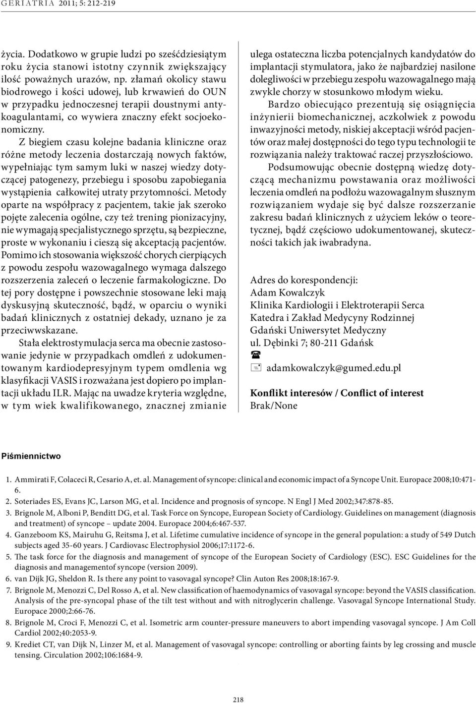 Z biegiem czasu kolejne badania kliniczne oraz różne metody leczenia dostarczają nowych faktów, wypełniając tym samym luki w naszej wiedzy dotyczącej patogenezy, przebiegu i sposobu zapobiegania