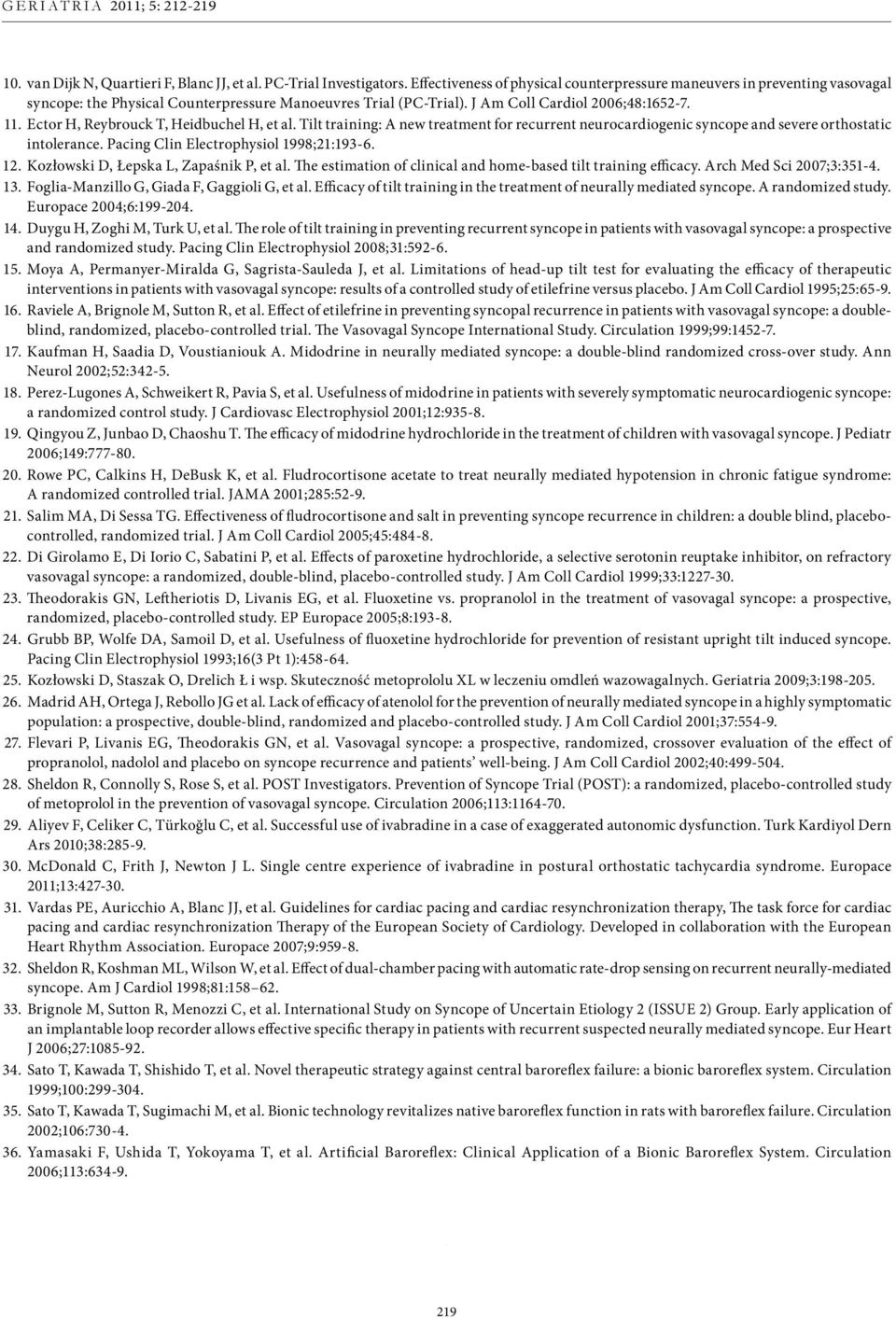 Ector H, Reybrouck T, Heidbuchel H, et al. Tilt training: A new treatment for recurrent neurocardiogenic syncope and severe orthostatic intolerance. Pacing Clin Electrophysiol 1998;21:193-6. 12.