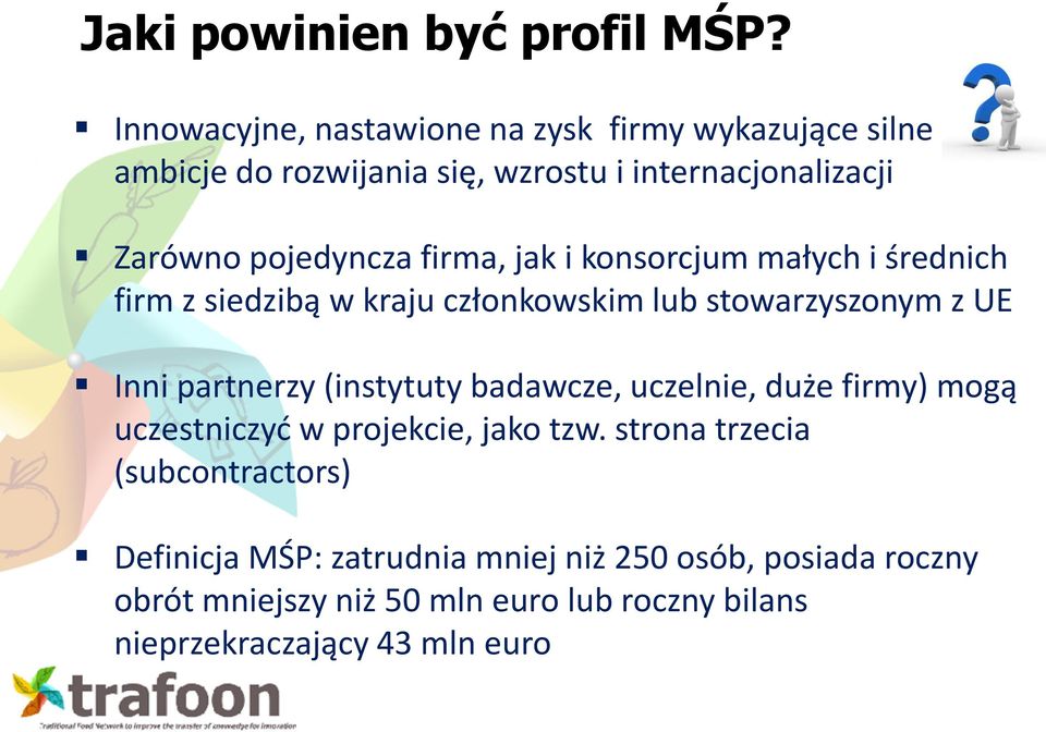 firma, jak i konsorcjum małych i średnich firm z siedzibą w kraju członkowskim lub stowarzyszonym z UE Inni partnerzy (instytuty