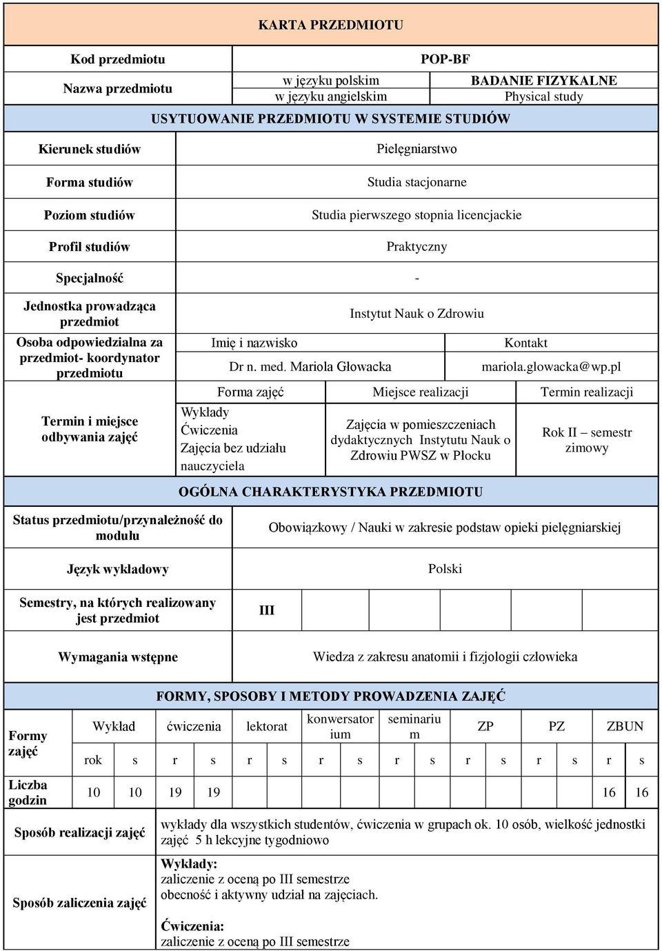 przedmiotu Termin i miejsce odbywania zajęć Imię i nazwisko Dr n. med. Mariola Głowacka Instytut Nauk o Zdrowiu Kontakt mariola.glowacka@wp.
