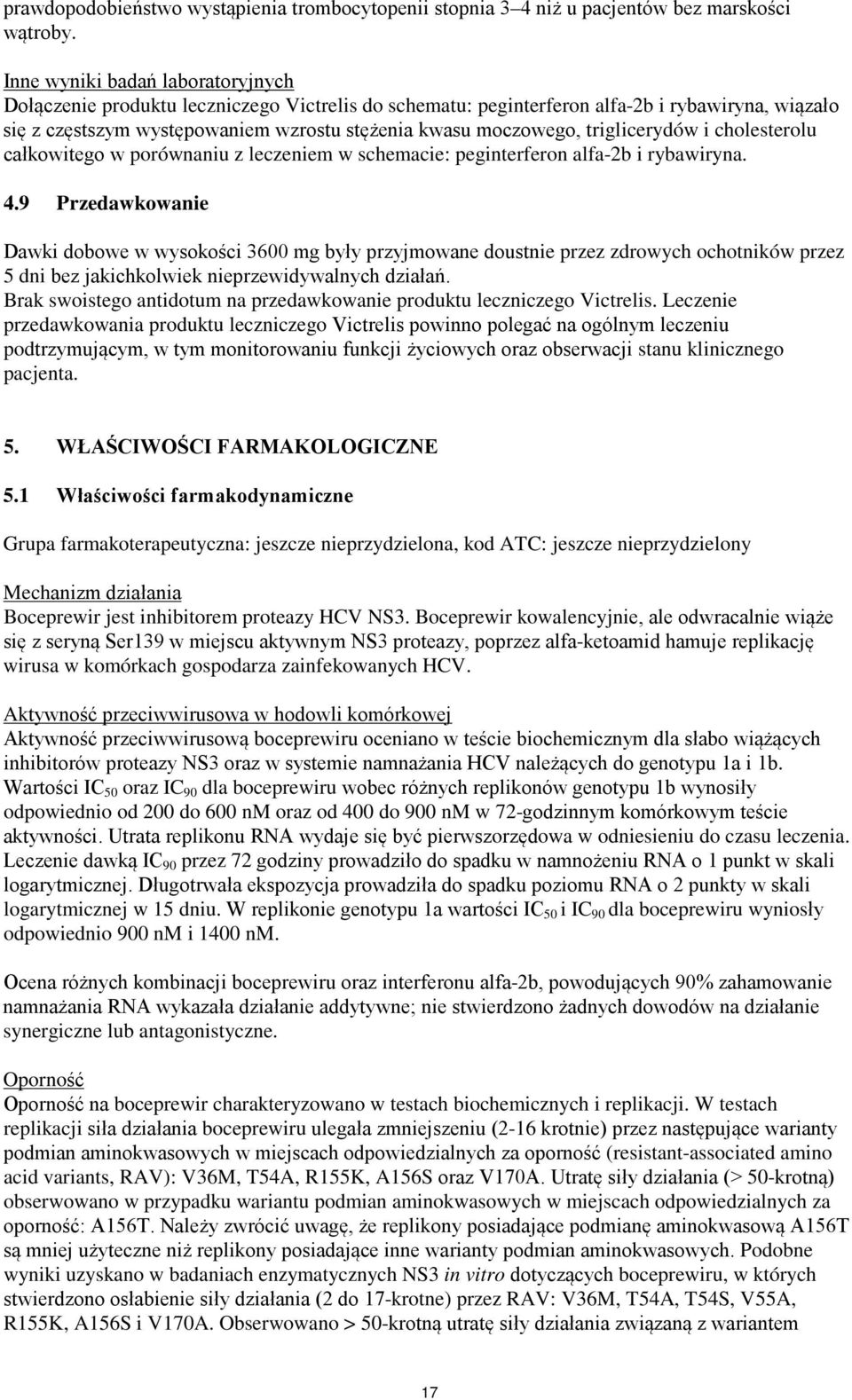 triglicerydów i cholesterolu całkowitego w porównaniu z leczeniem w schemacie: peginterferon alfa-2b i rybawiryna. 4.