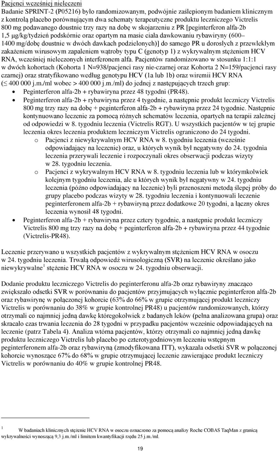 doustnie w dwóch dawkach podzielonych)] do samego PR u dorosłych z przewlekłym zakażeniem wirusowym zapaleniem wątroby typu C (genotyp 1) z wykrywalnym stężeniem HCV RNA, wcześniej nieleczonych