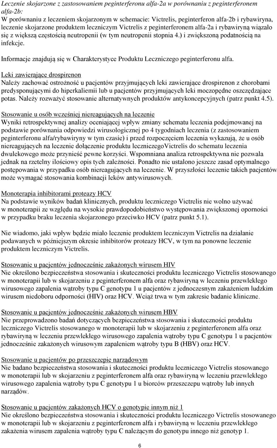 ) i zwiększoną podatnością na infekcje. Informacje znajdują się w Charakterystyce Produktu Leczniczego peginterferonu alfa.