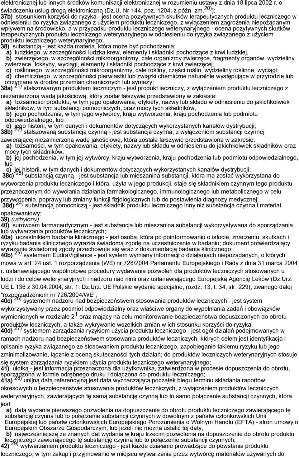 zagrożenia niepożądanym wpływem na środowisko, a w przypadku produktu leczniczego weterynaryjnego - ocena pozytywnych skutków terapeutycznych produktu leczniczego weterynaryjnego w odniesieniu do