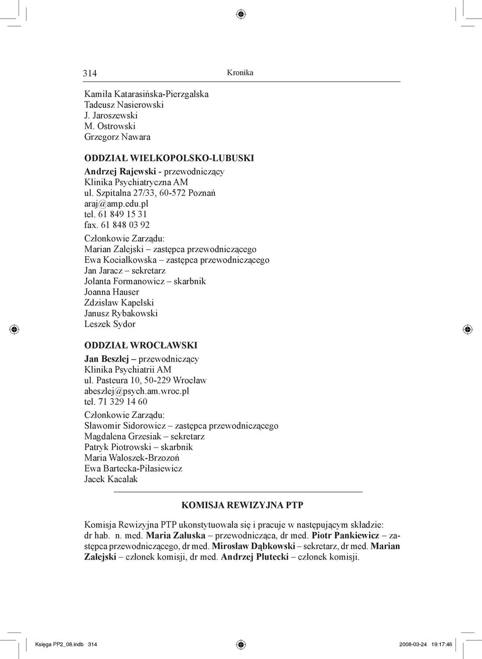 61 848 03 92 Marian Zalejski zastępca przewodniczącego Ewa Kociałkowska zastępca przewodniczącego Jan Jaracz sekretarz Jolanta Formanowicz skarbnik Joanna Hauser Zdzisław Kapelski Janusz Rybakowski