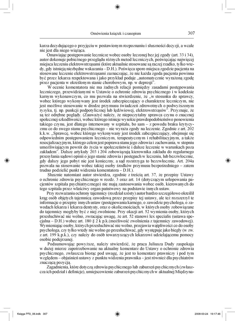 33 i 34), autor dokonuje pobieżnego przeglądu różnych metod leczniczych, poświęcając najwięcej miejsca leczeniu elektrowstrząsami (które aktualnie stosowane są raczej rzadko, tylko wtedy, gdy